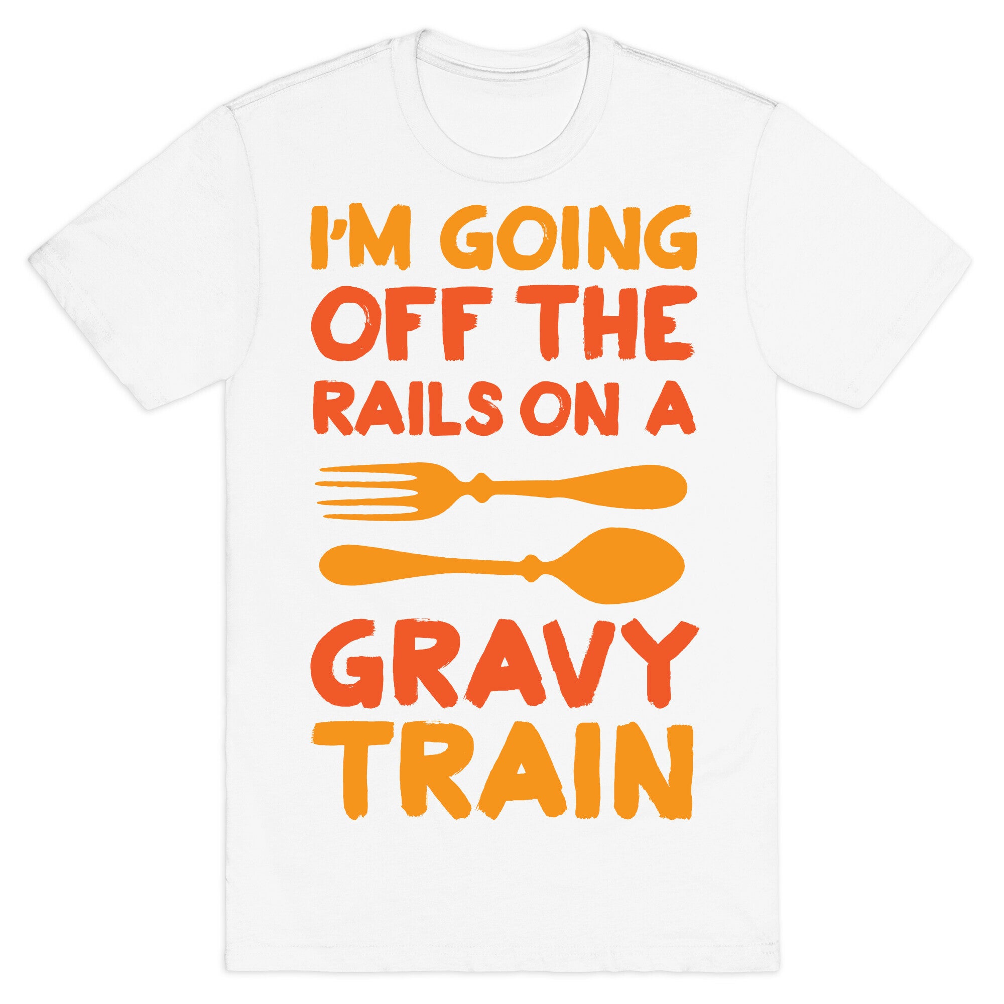 I'm Going Off The Rails On A Gravy Train T-Shirt