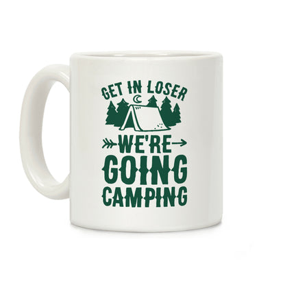 Get In Losers We're Going Camping Coffee Mug