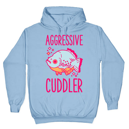 Aggressive Cuddler Hoodie