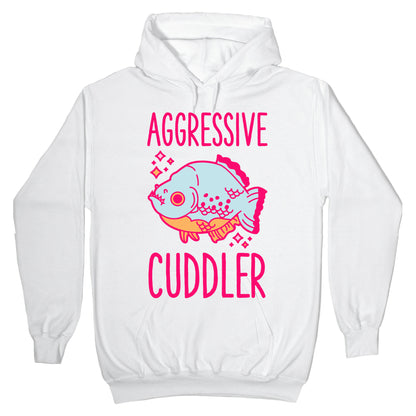 Aggressive Cuddler Hoodie