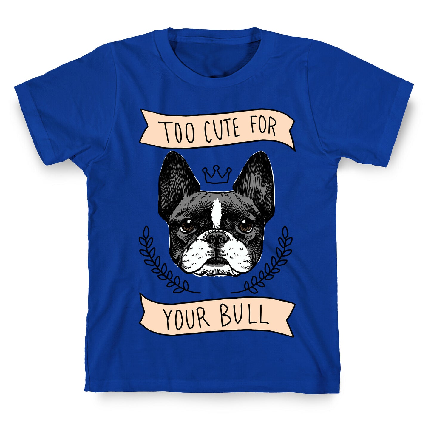 Too cute for your Bull (French Bulldog) T-Shirt