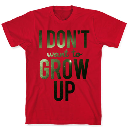 I Don't Want To Grow Up T-Shirt