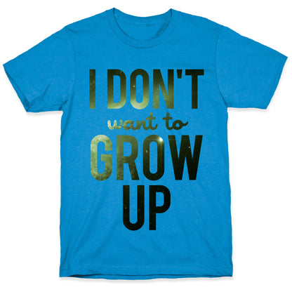 I Don't Want To Grow Up T-Shirt