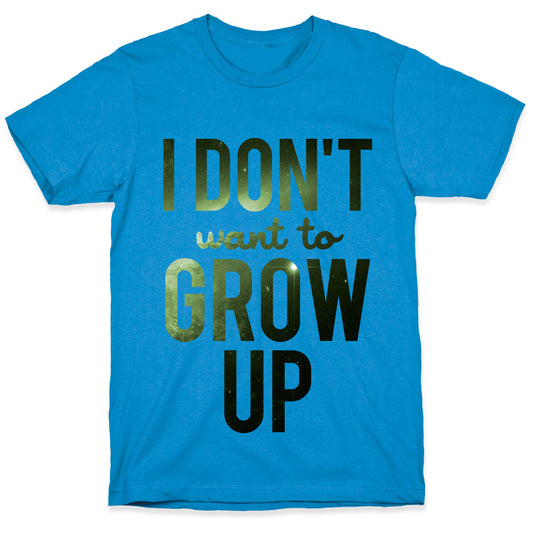 I Don't Want To Grow Up T-Shirt