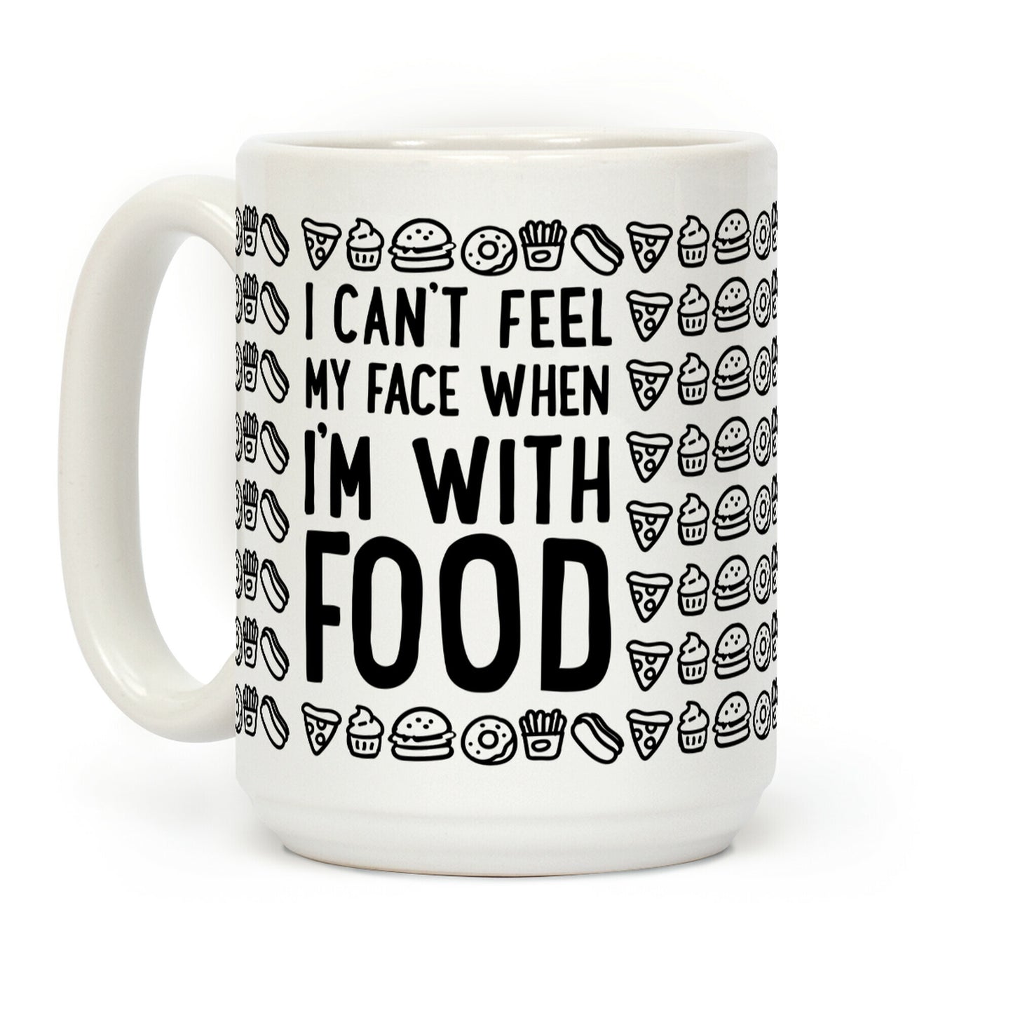 I Can't Feel My Face When I'm With Food Coffee Mug