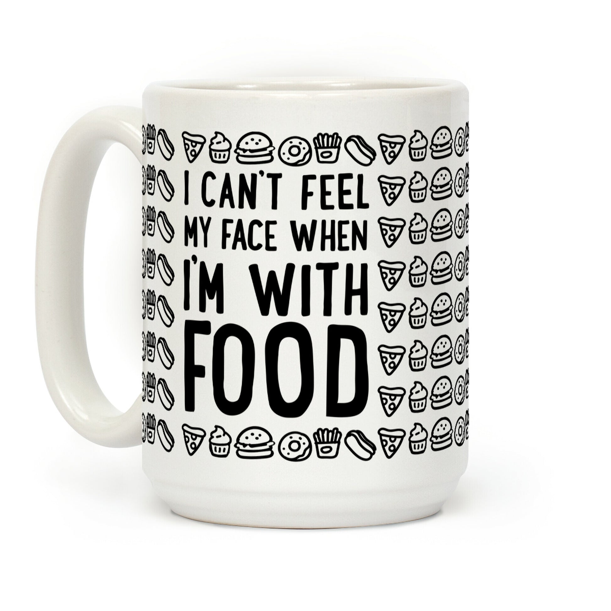 I Can't Feel My Face When I'm With Food Coffee Mug