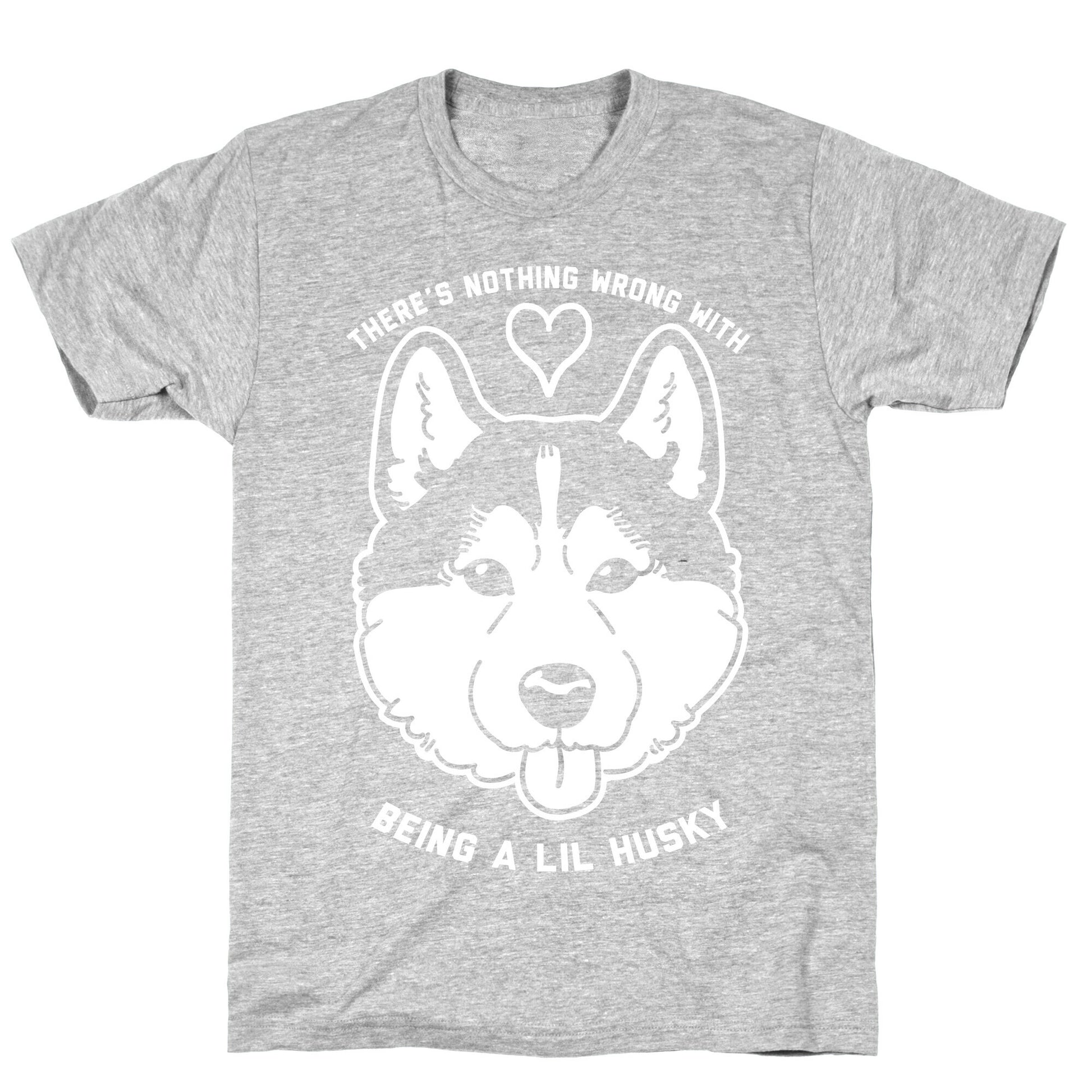 There's Nothing Wrong With Being A Lil Husky T-Shirt