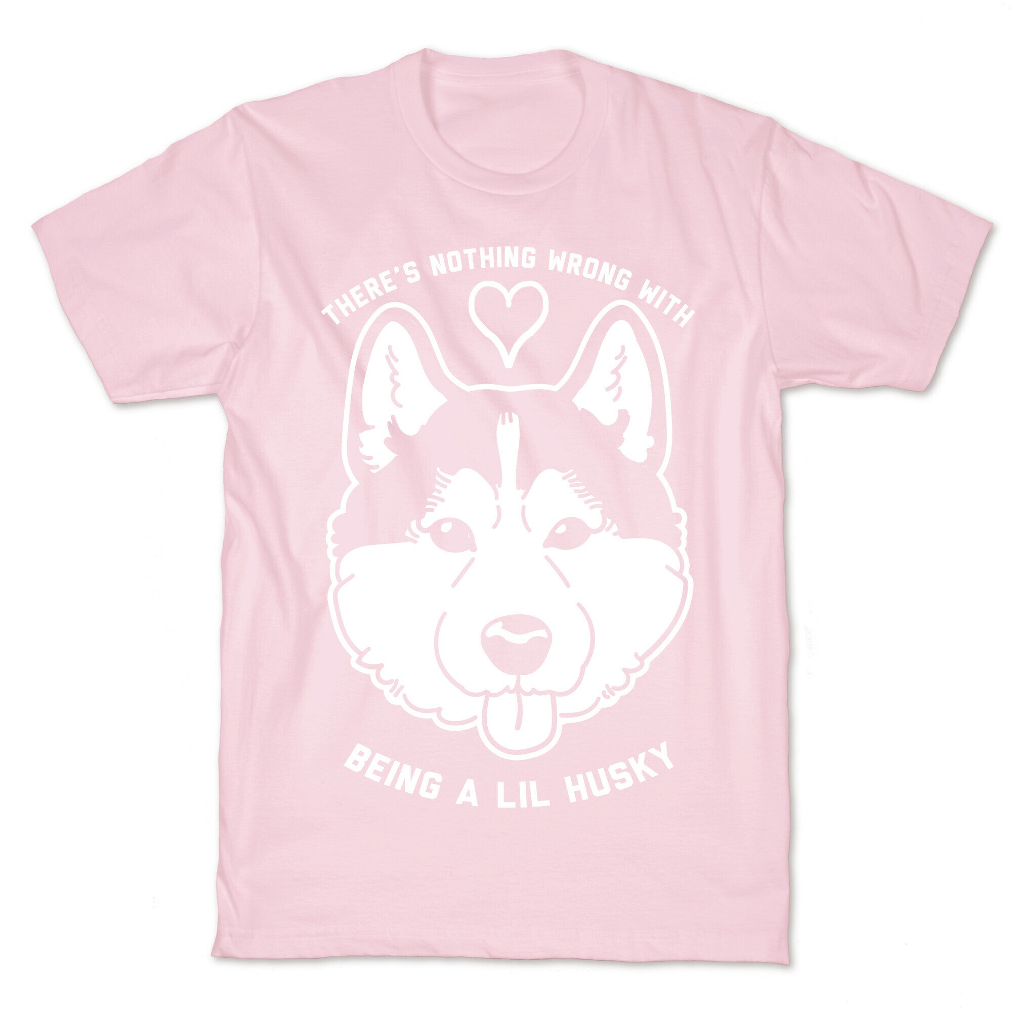 There's Nothing Wrong With Being A Lil Husky T-Shirt