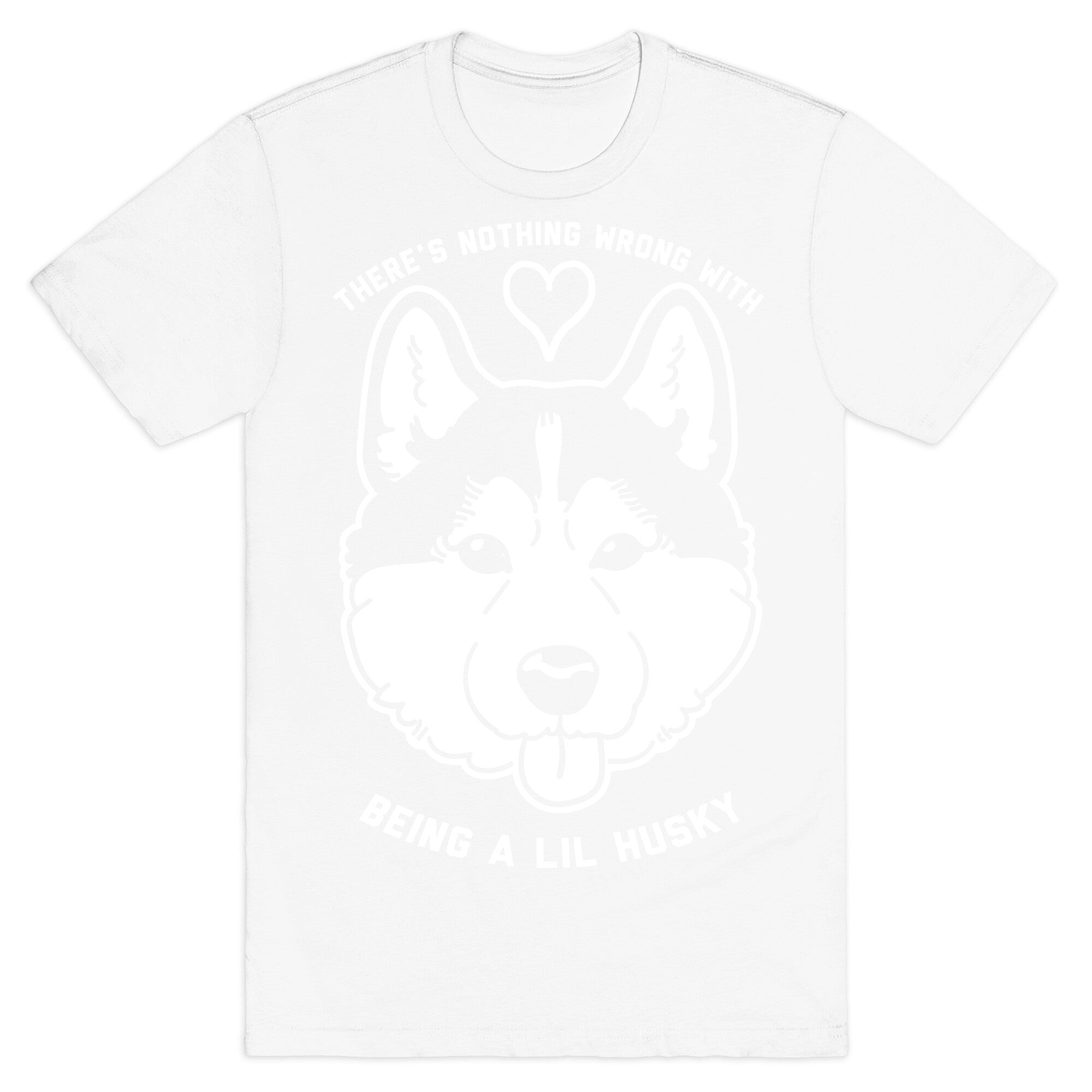 There's Nothing Wrong With Being A Lil Husky T-Shirt