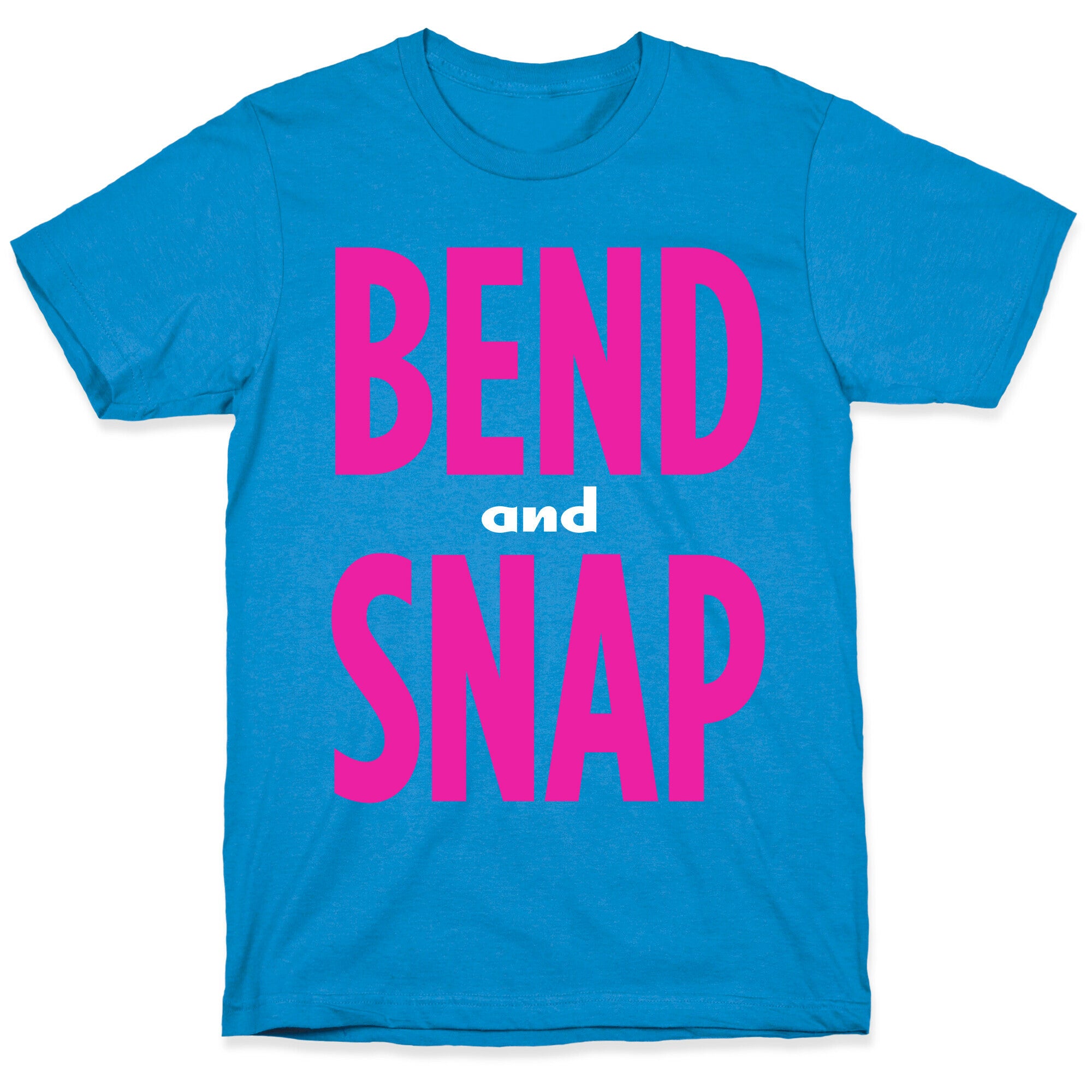 Bend and Snap T-Shirt
