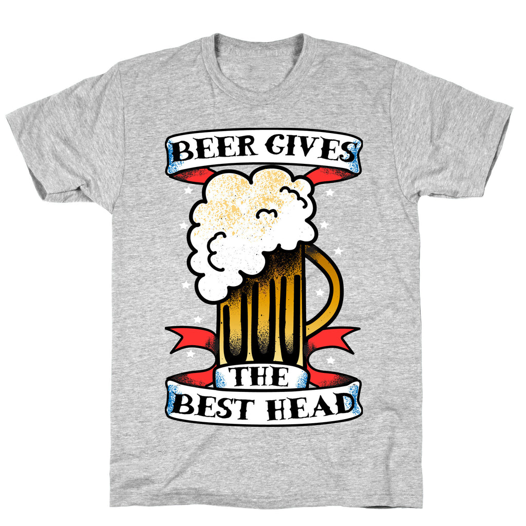 Beer Gives the Best Head T-Shirt