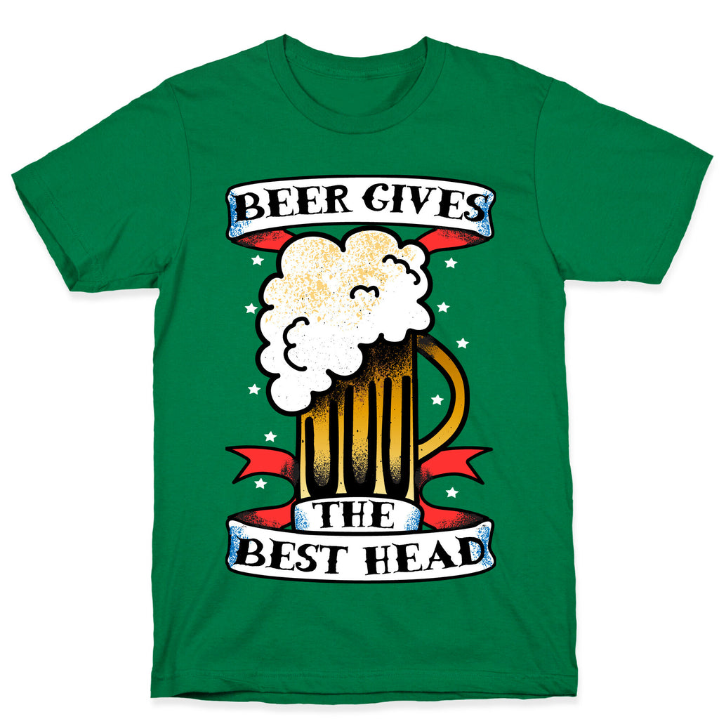 Beer Gives the Best Head T-Shirt