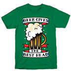 Beer Gives the Best Head T-Shirt