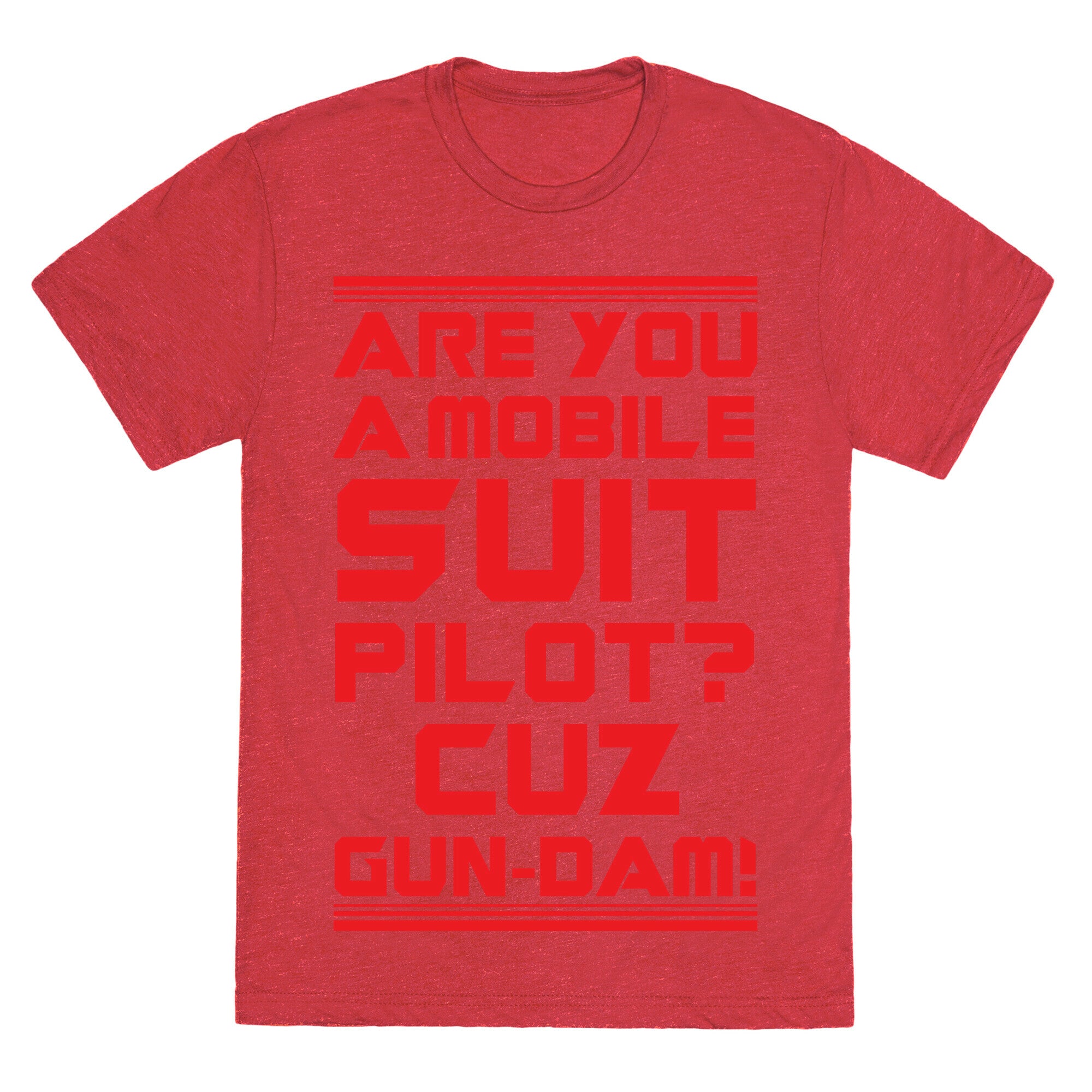 Are You a Mobile Suit Pilot Cuz Gun-Dam Unisex Triblend Tee