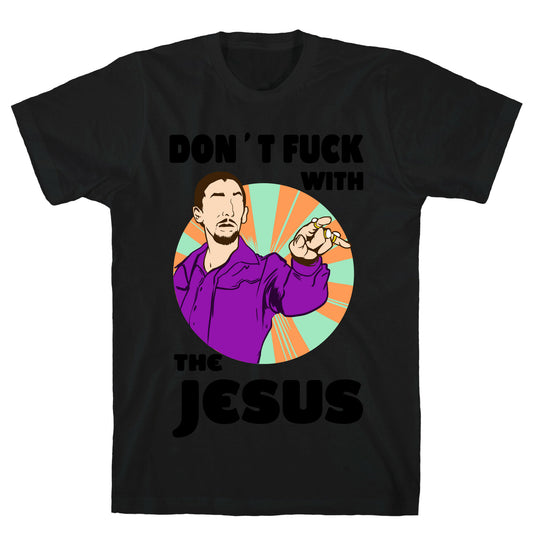 Don't Fuck with the Jesus! T-Shirt