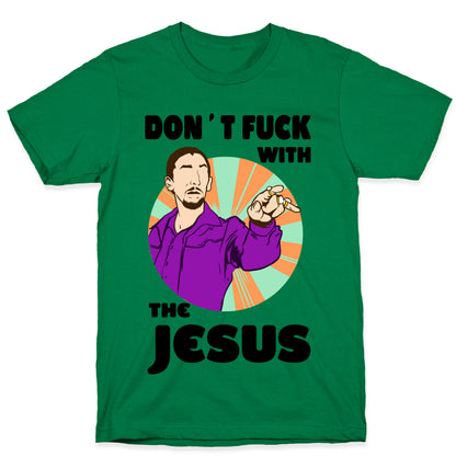 Don't Fuck with the Jesus! T-Shirt