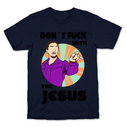 Don't Fuck with the Jesus! T-Shirt