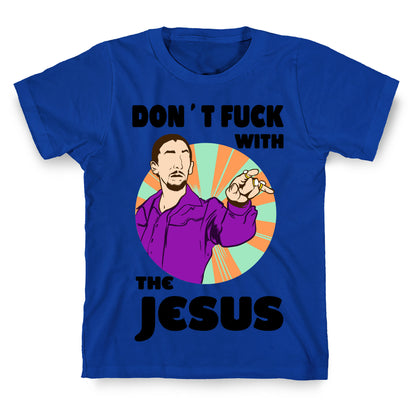 Don't Fuck with the Jesus! T-Shirt