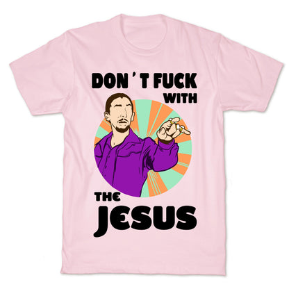 Don't Fuck with the Jesus! T-Shirt