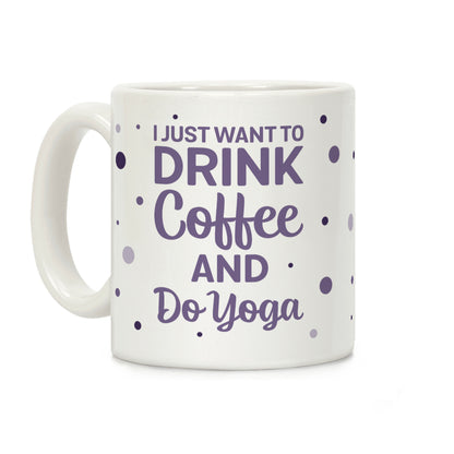 I Just Want To Drink Coffee And Do Yoga Coffee Mug