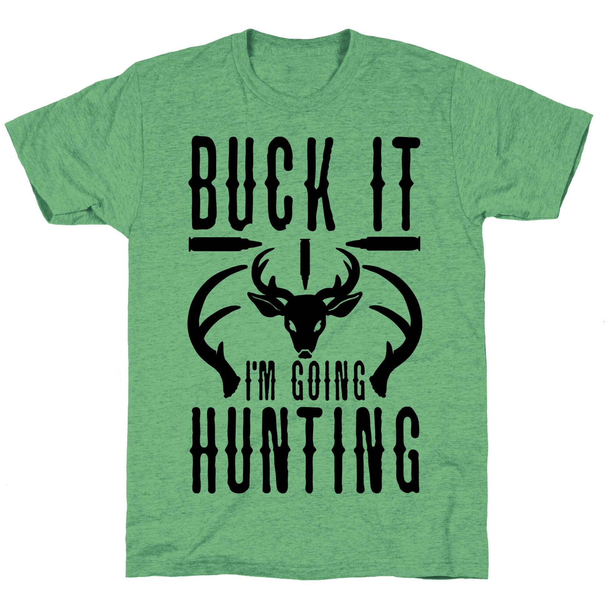 BUCK IT! I'm Going Hunting Unisex Triblend Tee