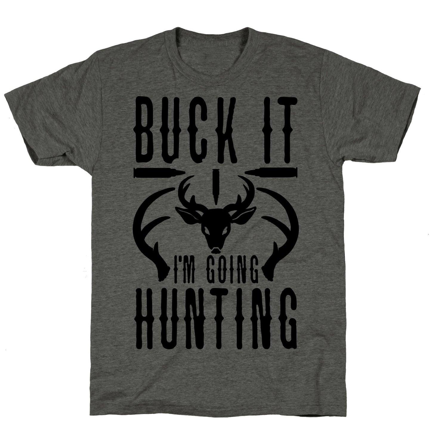 BUCK IT! I'm Going Hunting Unisex Triblend Tee