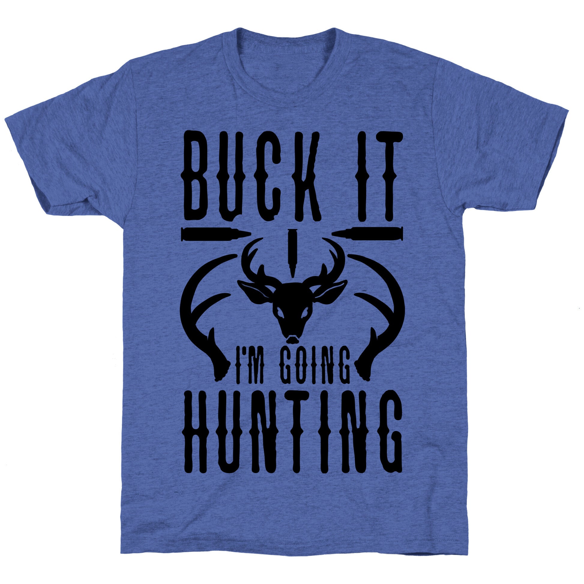 BUCK IT! I'm Going Hunting Unisex Triblend Tee