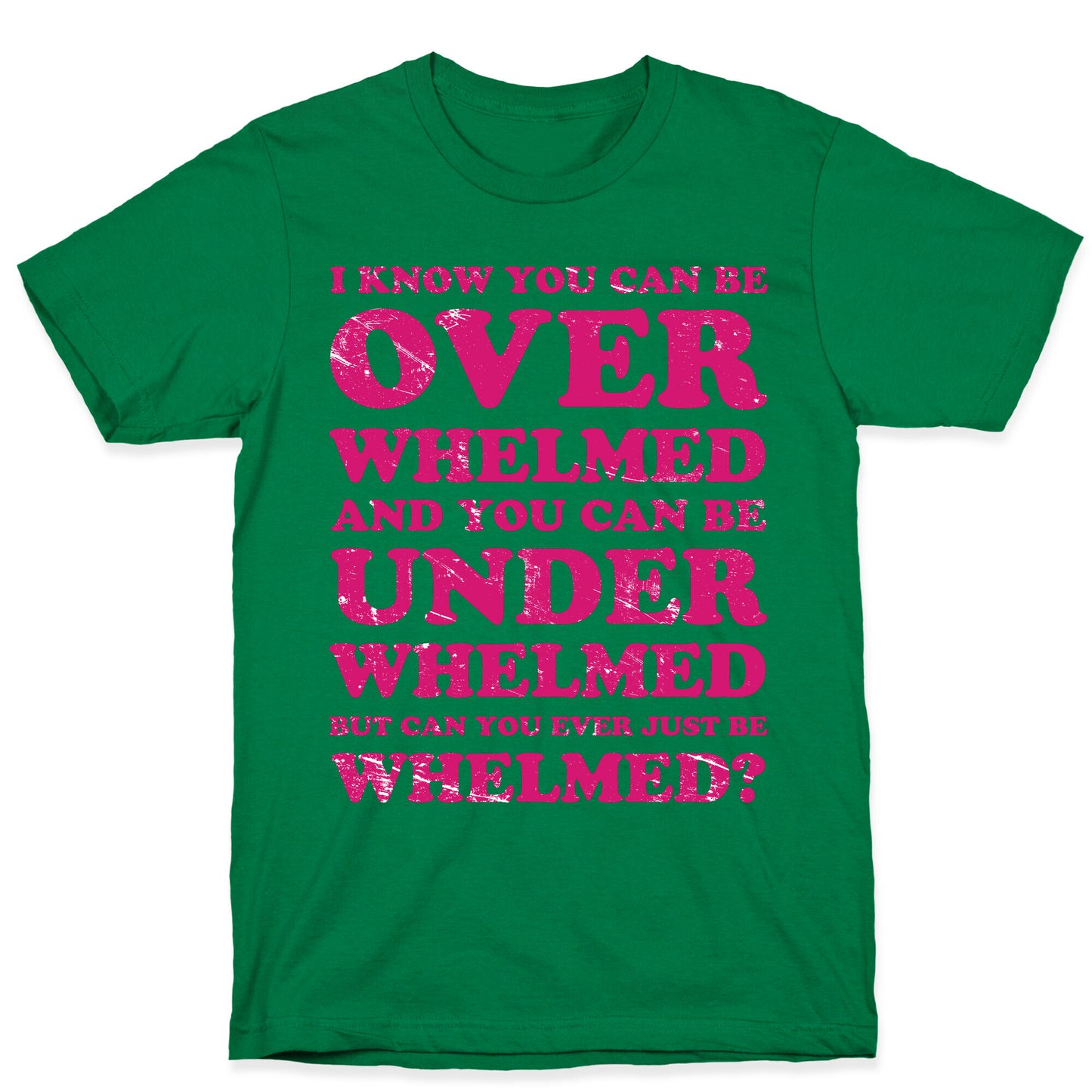 Can You Ever Just Be Whelmed T-Shirt