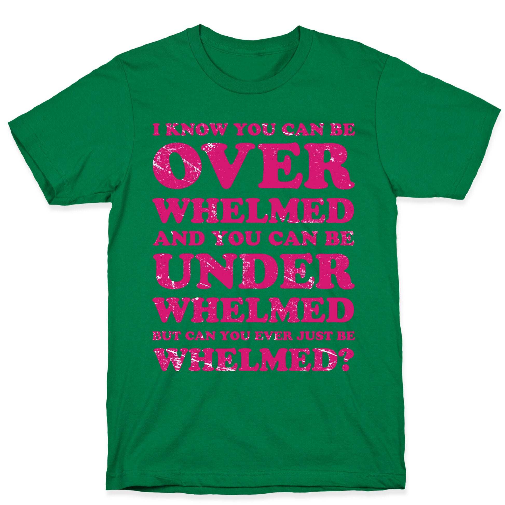 Can You Ever Just Be Whelmed T-Shirt