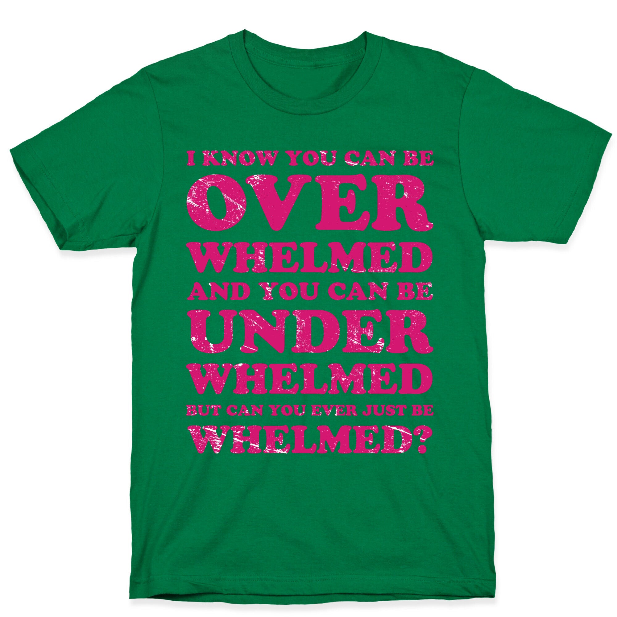 Can You Ever Just Be Whelmed T-Shirt