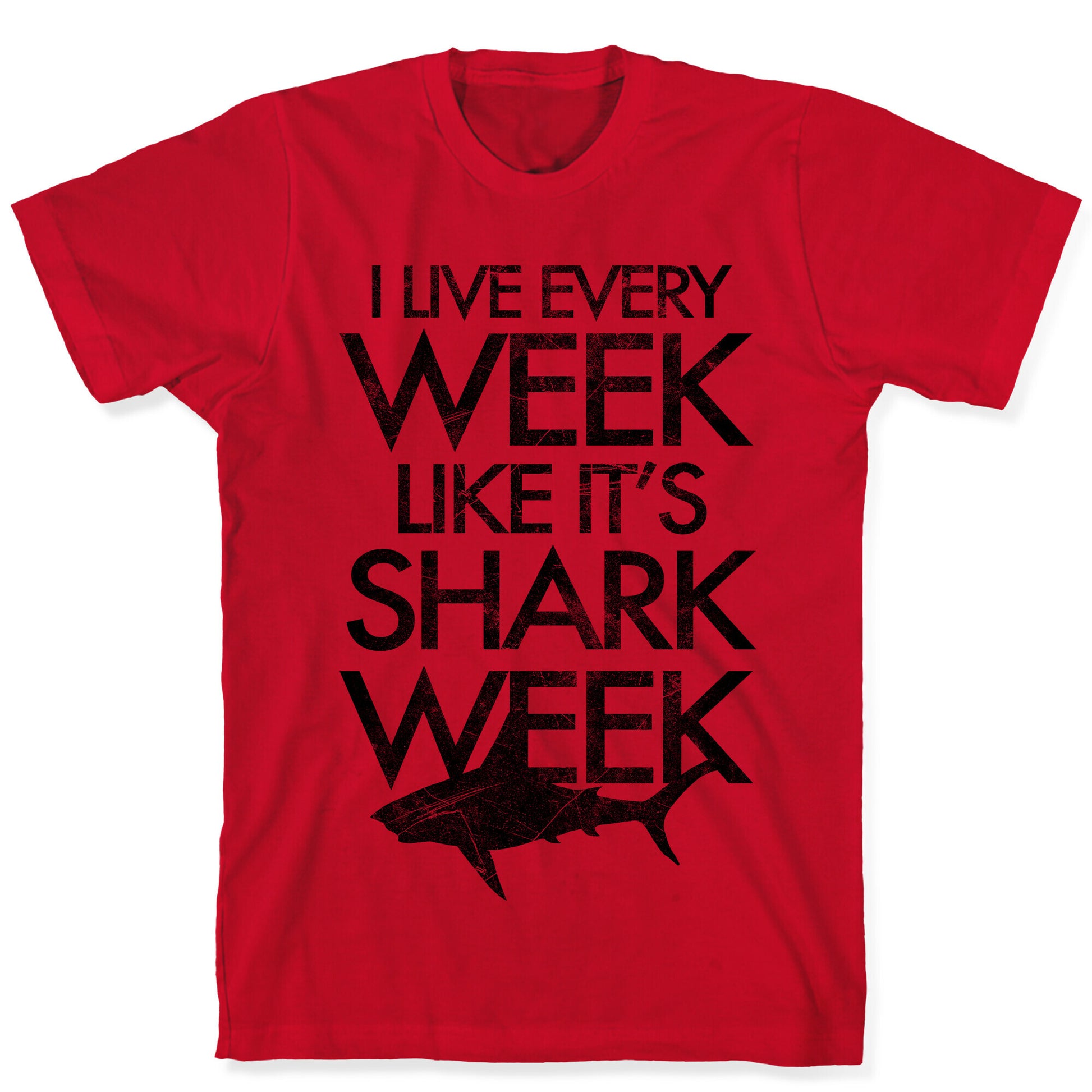 I Live Every Week Like It's Shark Week T-Shirt