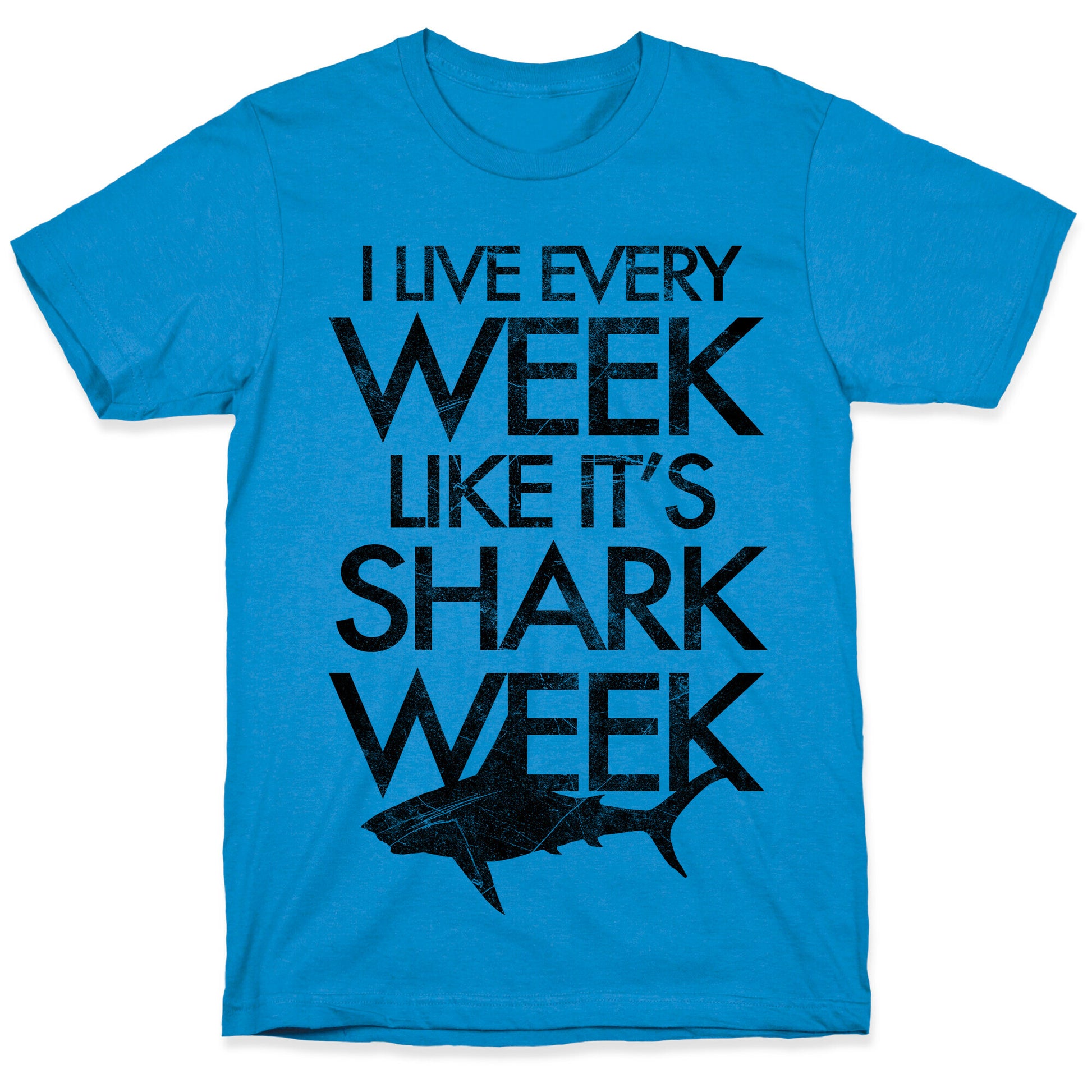 I Live Every Week Like It's Shark Week T-Shirt LookHUMAN