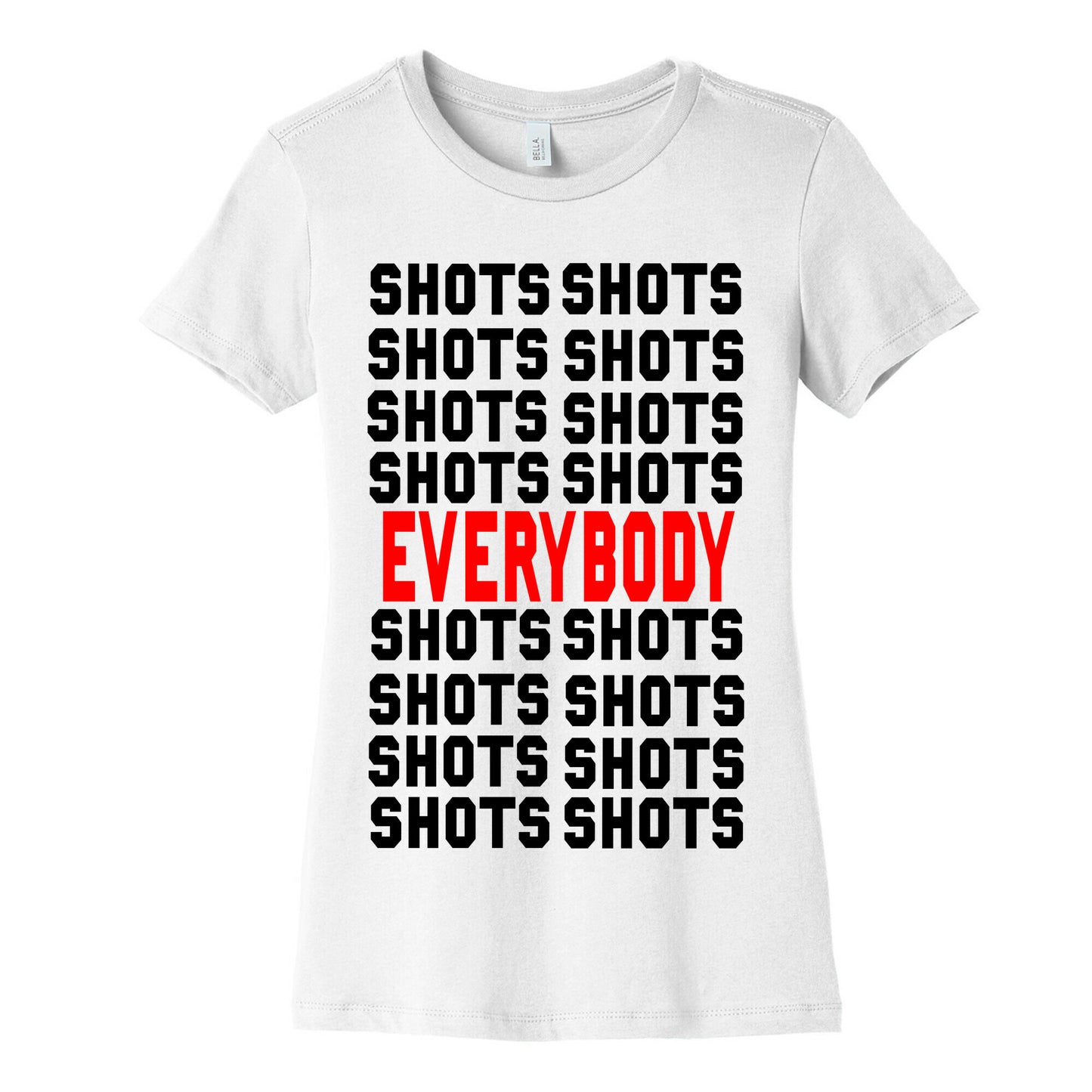 Shots shots shots...Everybody! Women's Cotton Tee