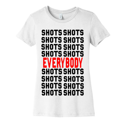 Shots shots shots...Everybody! Women's Cotton Tee