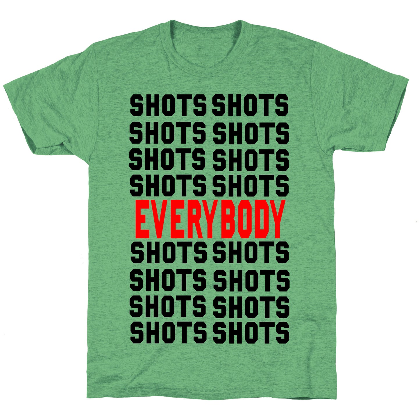 Shots shots shots...Everybody! Unisex Triblend Tee