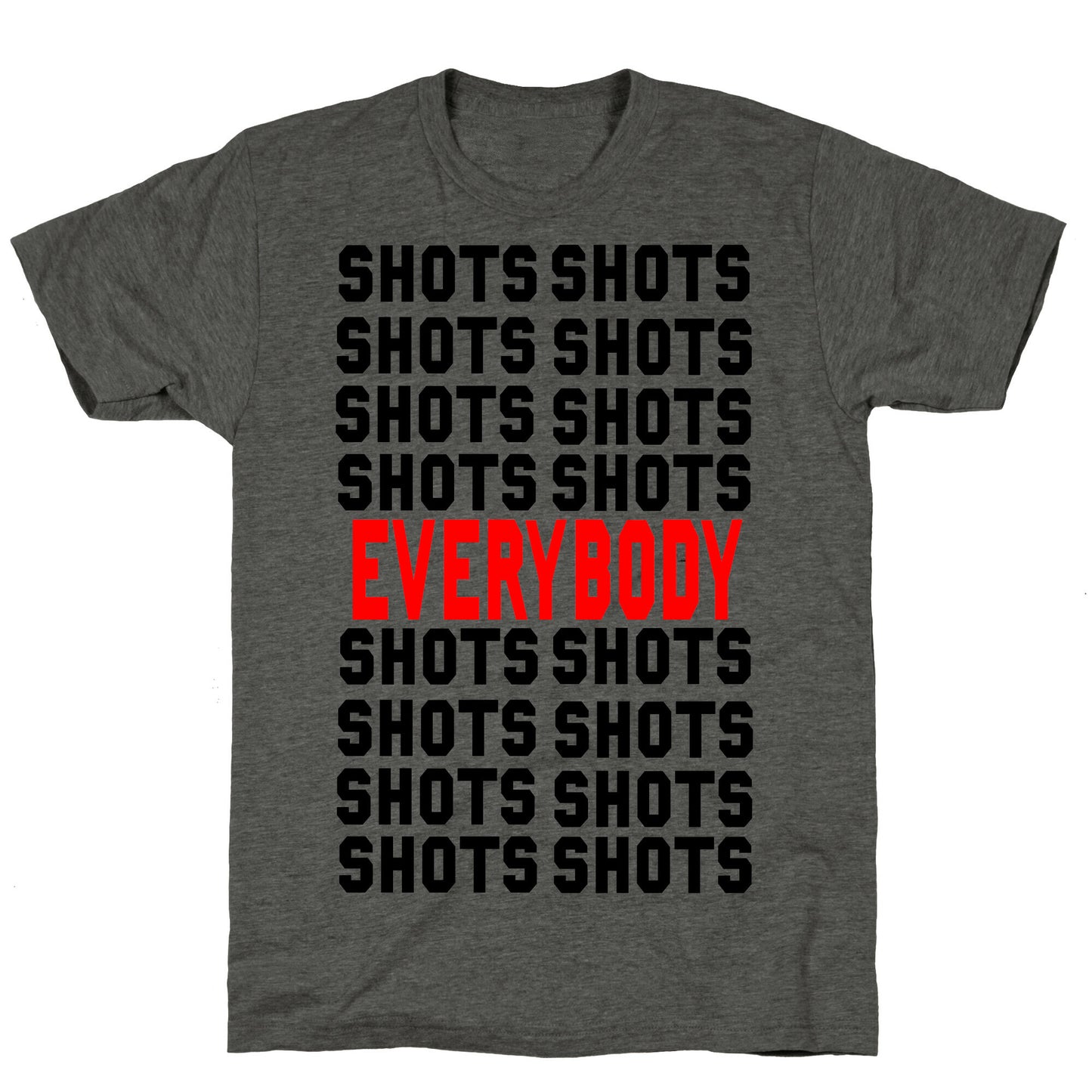 Shots shots shots...Everybody! Unisex Triblend Tee