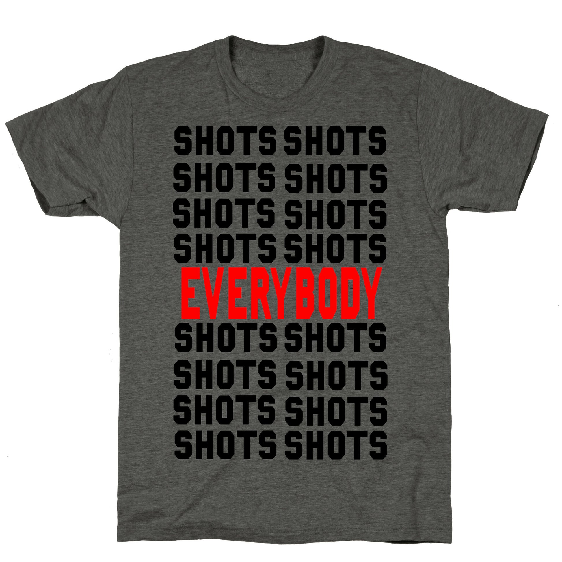 Shots shots shots...Everybody! Unisex Triblend Tee