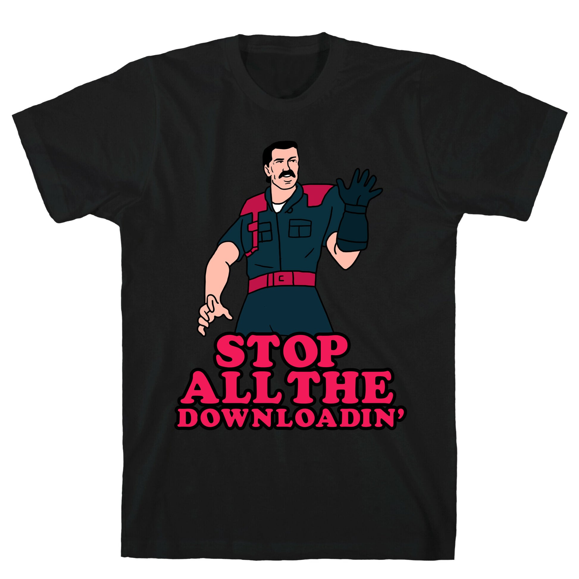 Stop All The Downloadin' T-Shirt