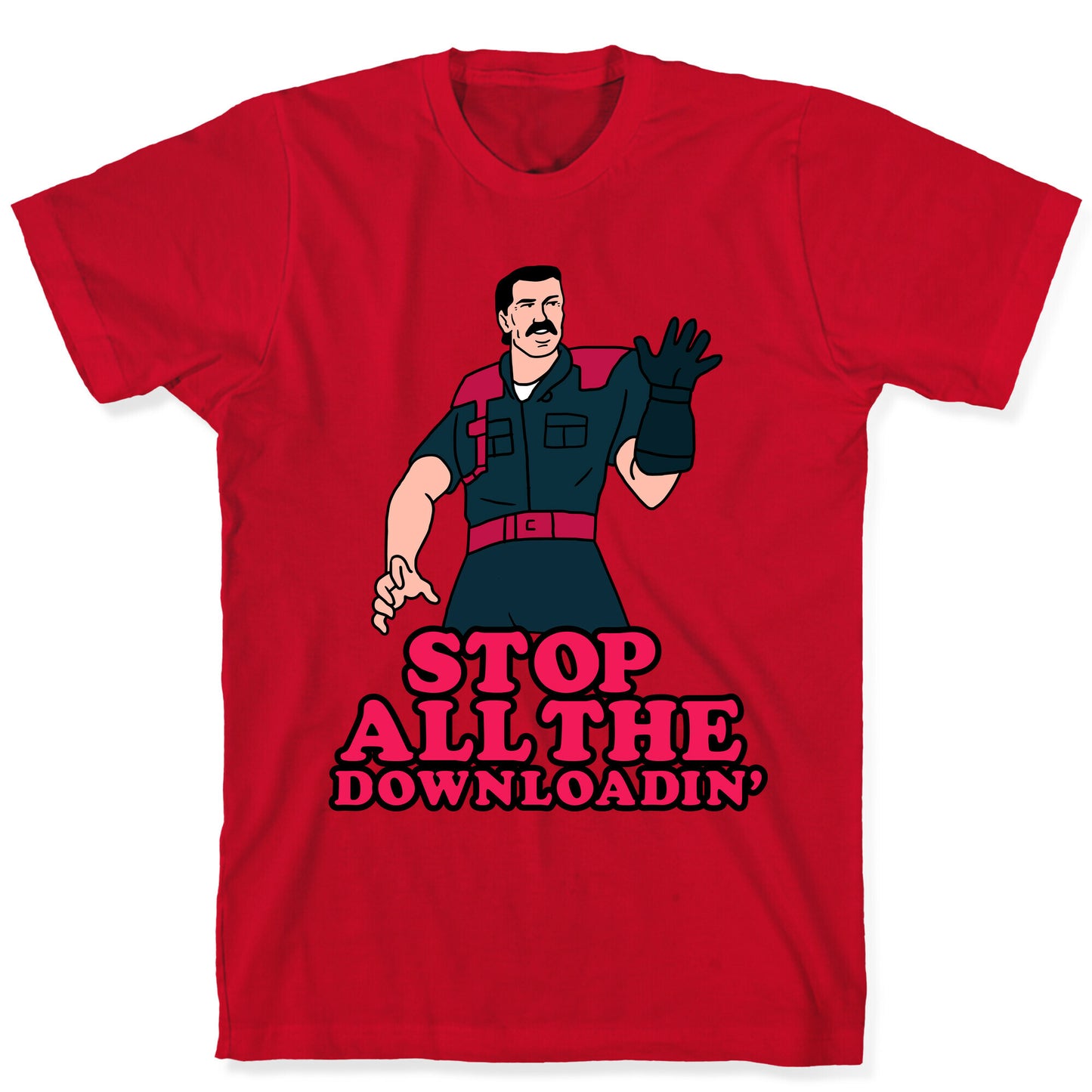 Stop All The Downloadin' T-Shirt