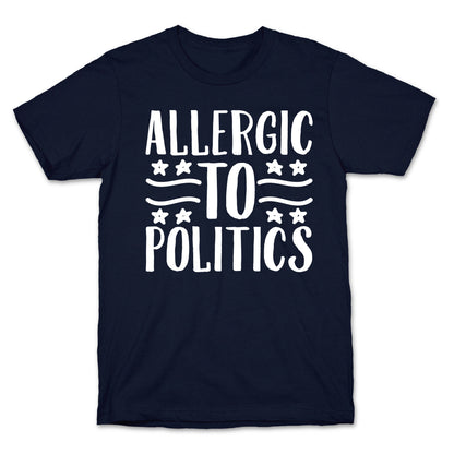 Allergic To Politics T-Shirt