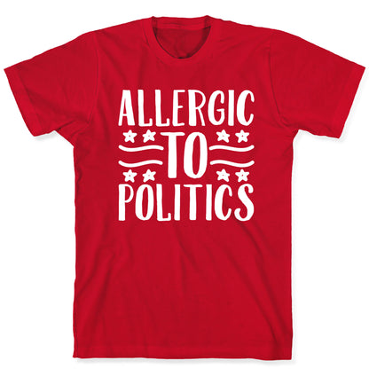 Allergic To Politics T-Shirt