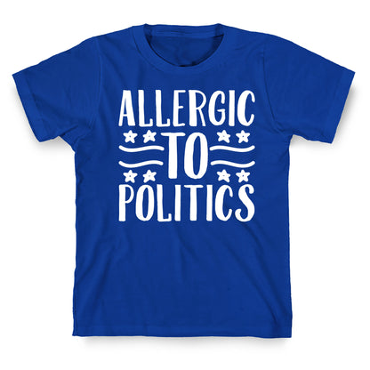 Allergic To Politics T-Shirt