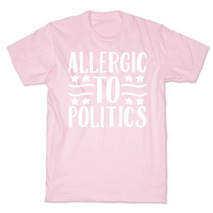Allergic To Politics T-Shirt