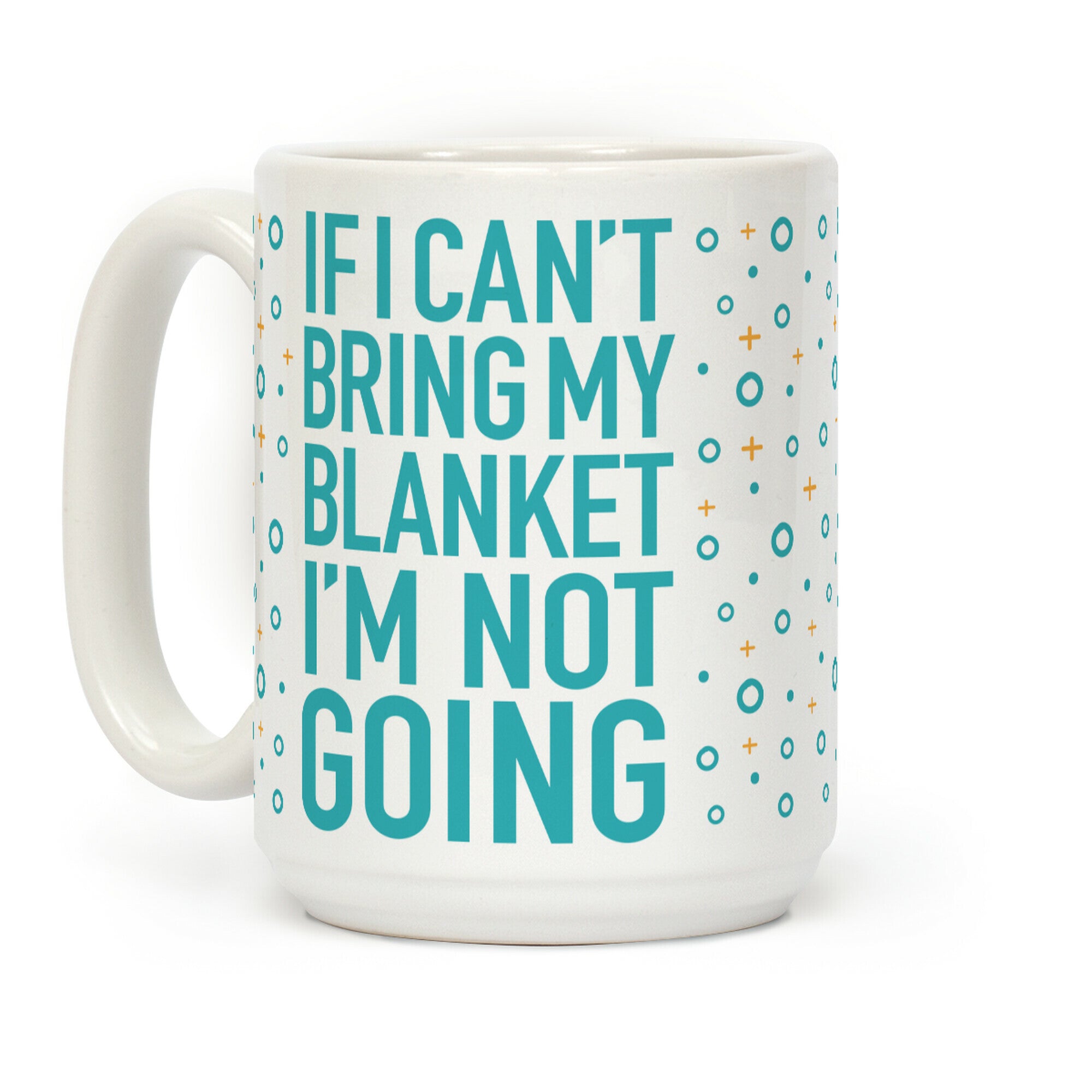 If I Can't Take My Blanket, I'm Not Going Coffee Mug