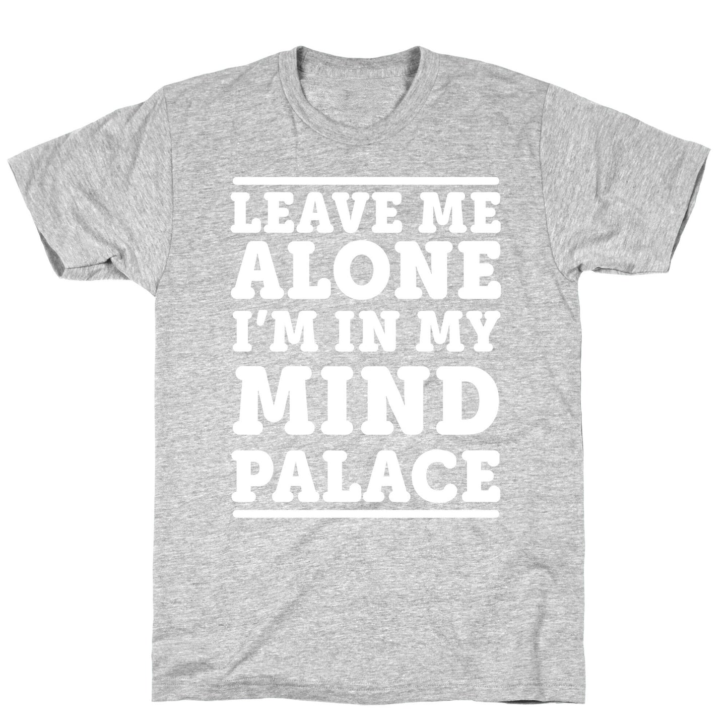 Leave Me Alone I'm In My Mind Palace T-Shirt