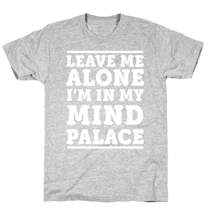 Leave Me Alone I'm In My Mind Palace T-Shirt