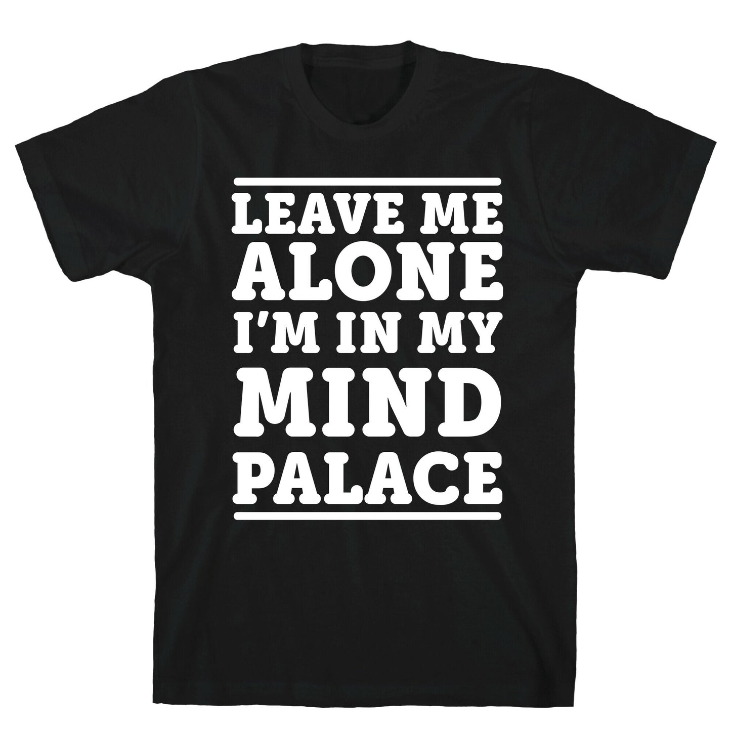 Leave Me Alone I'm In My Mind Palace T-Shirt