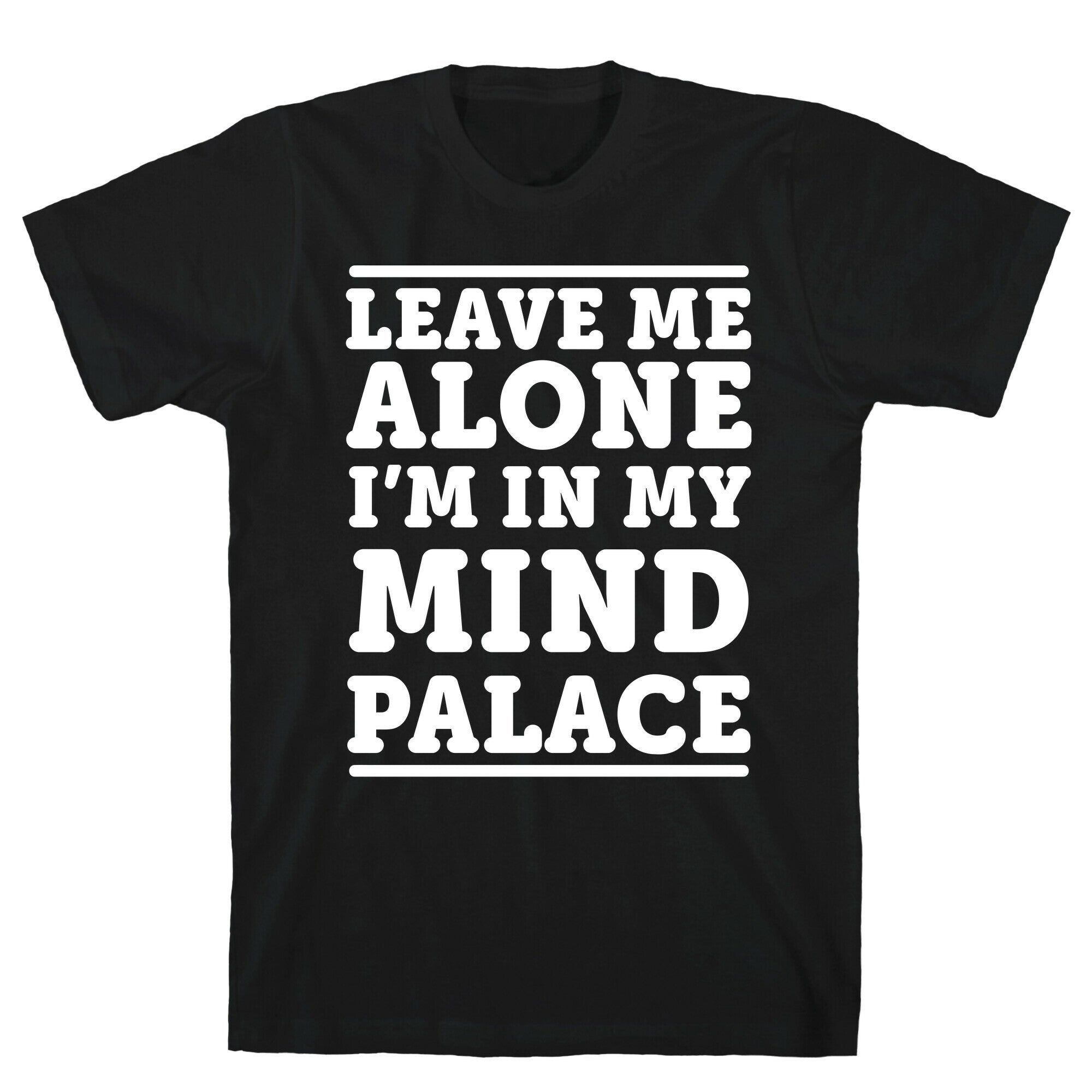Leave Me Alone I'm In My Mind Palace T-Shirt