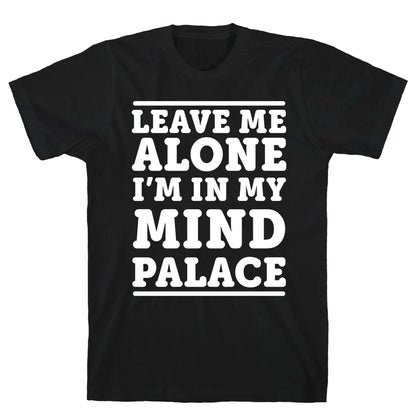 Leave Me Alone I'm In My Mind Palace T-Shirt
