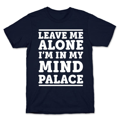 Leave Me Alone I'm In My Mind Palace T-Shirt